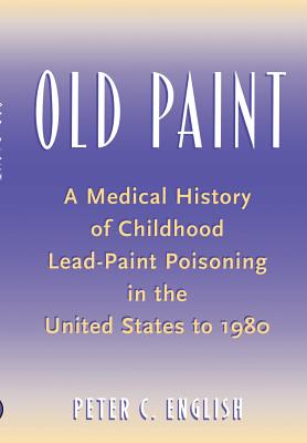 Old Paint: A Medical History of Childhood Lead-Paint Poisoning in the United States To1980