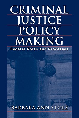 Criminal Justice Policy Making: Federal Roles and Processes
