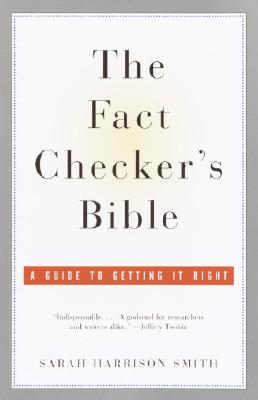 The Fact Checker’s Bible: A Guide to Getting It Right