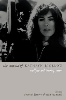 The Cinema of Kathryn Bigelow: Hollywood Transgressor