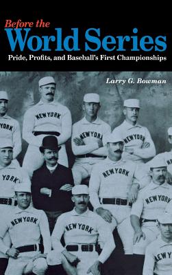 Before the World Series: Pride, Profits, and Baseball’s First Championships