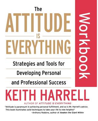The Attitude Is Everything: Strategies and Tools for Developing Personal and Professional Success
