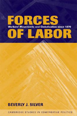 Forces of Labor: Workers’ Movements and Globalization Since 1870
