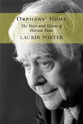 Orphans’ Home: The Voice and Vision of Horton Foote