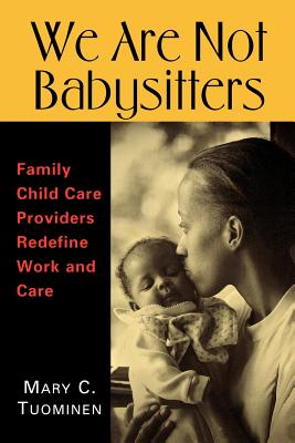 We Are Not Babysitters: Family Child Care Providers Redefine Work and Care