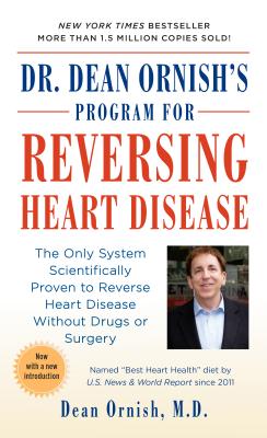 Dr. Dean Ornish’s Program for Reversing Heart Disease: The Only System Scientifically Proven to Reverse Heart Disease Without Drugs or Surgery