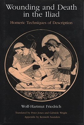 Wounding and Death in the Iliad: Homeric Techniques of Description