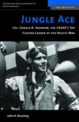 Jungle Ace: Col. Gerald R. Johnson, the Usaaf’s Top Fighter Leader of the Pacific War