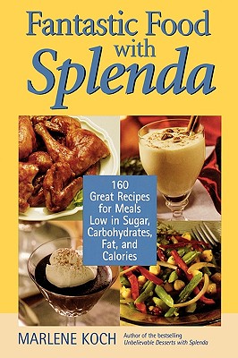 Fantastic Food With Splenda: 160 Great Recipes for Meals Low in Sugar, Carbohydrates, Fat, and Calories