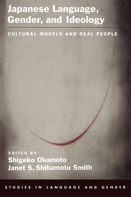 Japanese Language, Gender, and Ideology: Cultural Models and Real People