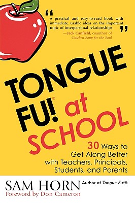 Tongue Fu! at School: 30 Ways to Get Along Better With Teachers, Principals, Students, and Parents