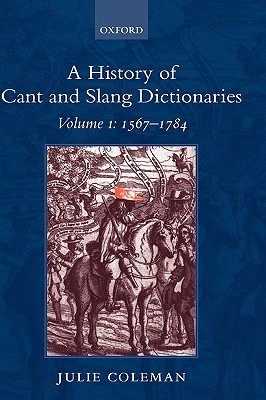 A History of Cant and Slang Dictionaries 1567-1784