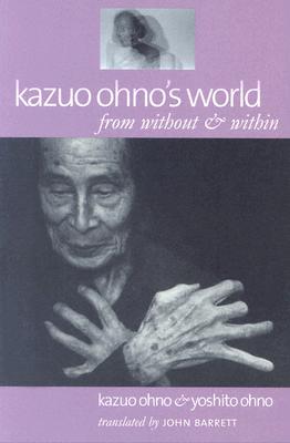 Kazuo Ohno’s World: From Without & Within
