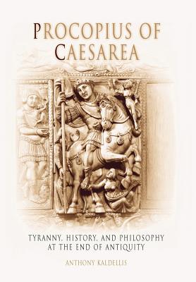Procopius of Caesarea: A Tyranny, History, and Philosophy at the End of Antiquity