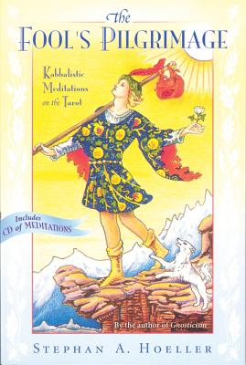 The Fool’s Pilgrimage: Kabbalistic Meditations on the Tarot