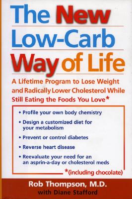 The New Low Carb Way of Life: A Lifetime Program to Lose Weight and Radically Lower Cholesterol While Still Eating the Foods You