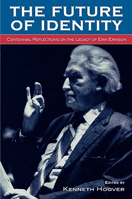 The Future of Identity: Centennial Reflections on the Legacy of Erik Erikson