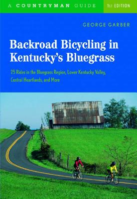 Backroad Bicycling in Kentucky’s Bluegrass: 25 Rides in the Bluegrass Region Lower Kentucky Valley, Central Heartlands, and More