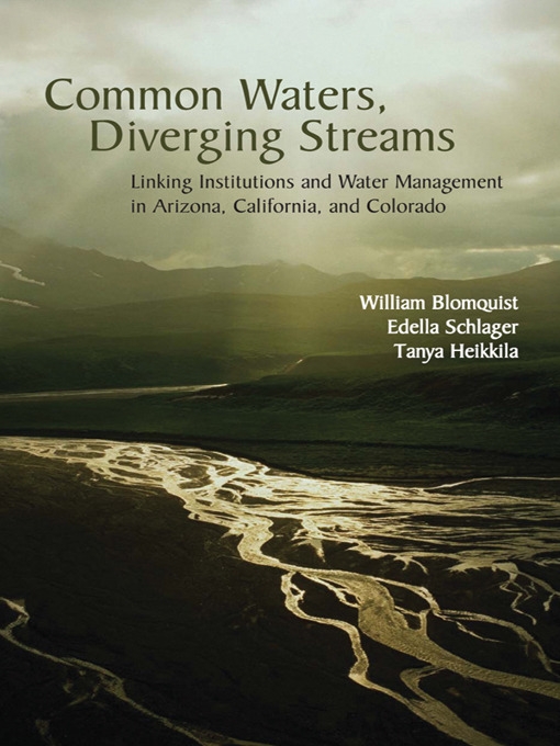 Common Waters, Diverging Streams: Linking Institutions and Water Management in Arizona, California, and Colorado