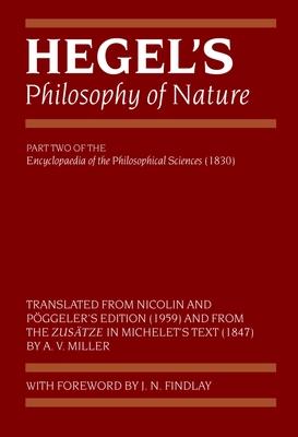 Hegel’s Philosophy Of Nature: Being Part two of the encyclopaedia of the Philosophical Sciences (1830) Translated from Nicolin a