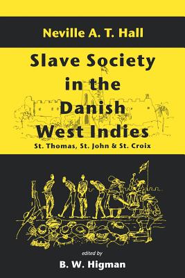 Slave Society In The Danish West Indies: St Thomas, St Thomas And St Croix