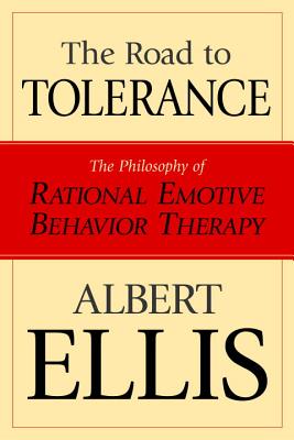 The Road to Tolerance: The Philosophy of Rational Emotive Behavior Therapy