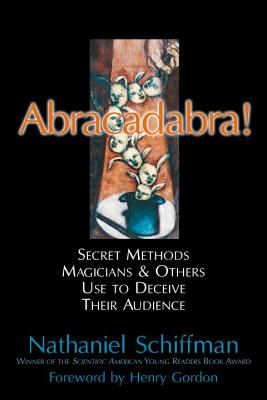 Abracadabra!: Secret Methods Magicians & Others Use to Deceive Their Audience