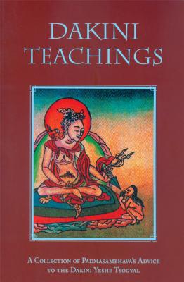 Dakini Teachings: A Collectin of Padmasambhava’s Advice to the Dakini Yeshe Tsogyal