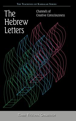 The Hebrew Letters: Channels Of Creative Consciousness