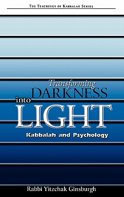 Transforming Darkness Into Light: Kabbalah And Psychology
