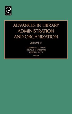 Advances In Library Administration & Organization 21