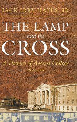 The Lamp And The Cross: A History Of Averett College, 1859-2001