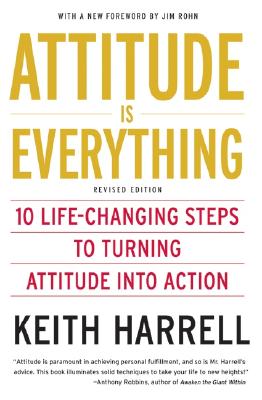 Attitude Is Everything: 10 Life-changing Steps To Turning Attitude Into Action