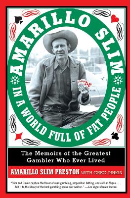 Amarillo Slim In A World Full Of Fat People: The Memoir Of The Greatest Gambler Who Ever Lived