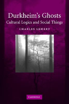 Durkheim’s Ghosts: Cultural Logic And Social Things