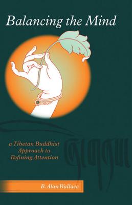 Balancing The Mind: A Tibetan Buddhist Approach To Refining Atention