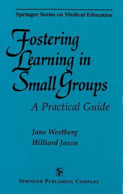 Fostering Learning In Small Groups: A Practical Guide