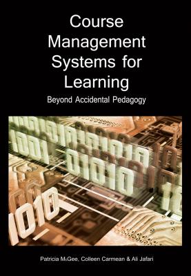 Course Management Systems for Learning: Beyond Accidental Pedagogy