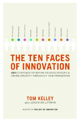 The Ten Faces of Innovation: Ideo’s Strategies for Beating the Devil’s Advocate and Driving Creativity Throughout Your Organization