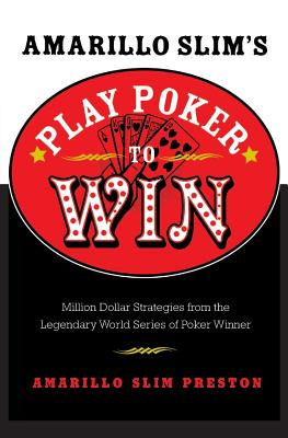 Amarillo Slim’s Play Poker To Win: Million Dollar Strategies From The Legendary World Series Of Poker Winner
