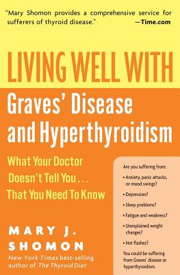 Living Well With Graves’ Disease And Hyperthyroidism: What Your Doctor Doesn’t Tell You...that You Need To Know