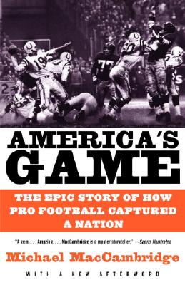 America’s Game: The Epic Story of How Pro Football Captured a Nation