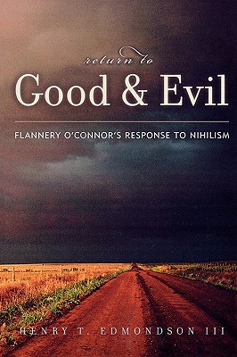 Return To Good And Evil: Flannery O’connor’s Response To Nihilism
