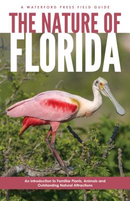 The Nature of Florida: An Introduction to Familiar Plants, Animals & Outstanding Natural Attractions