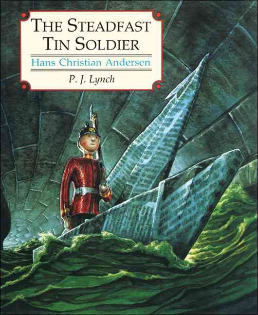The Steadfast Tin Soldier: A Retelling of Hans Christian Andersen’s Tale
