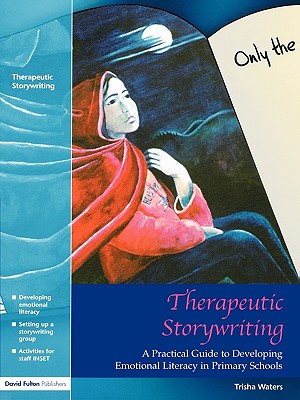 Therapeutic Storywriting: A Practical Guide to Developing Emotional Literacy in Primary Schools