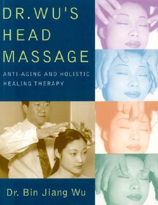 Dr. Wu’s Head Massage: Anti-Aging and Holistic Healing Therapy