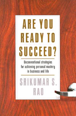 Are You Ready to Succeed?: Unconventional Strategies to Achieving Personal Mastery in Business and Life