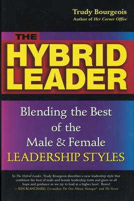 The Hybrid Leader: Blending the Best of the Male And Female Leadership Styles