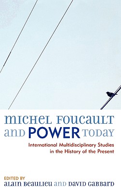 Michel Foucault And Power Today: International Multidisciplinary Studies in the History of the Present